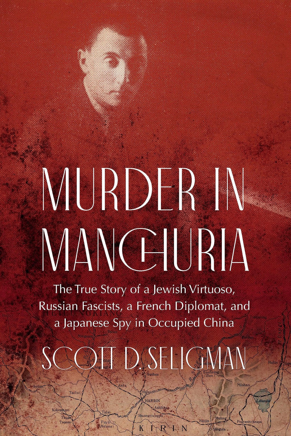 Murder in Manchuria: The True Story of a Jewish Virtuoso, Russian Fascists, a French Diplomat, and a Japanese Spy in Occupied China