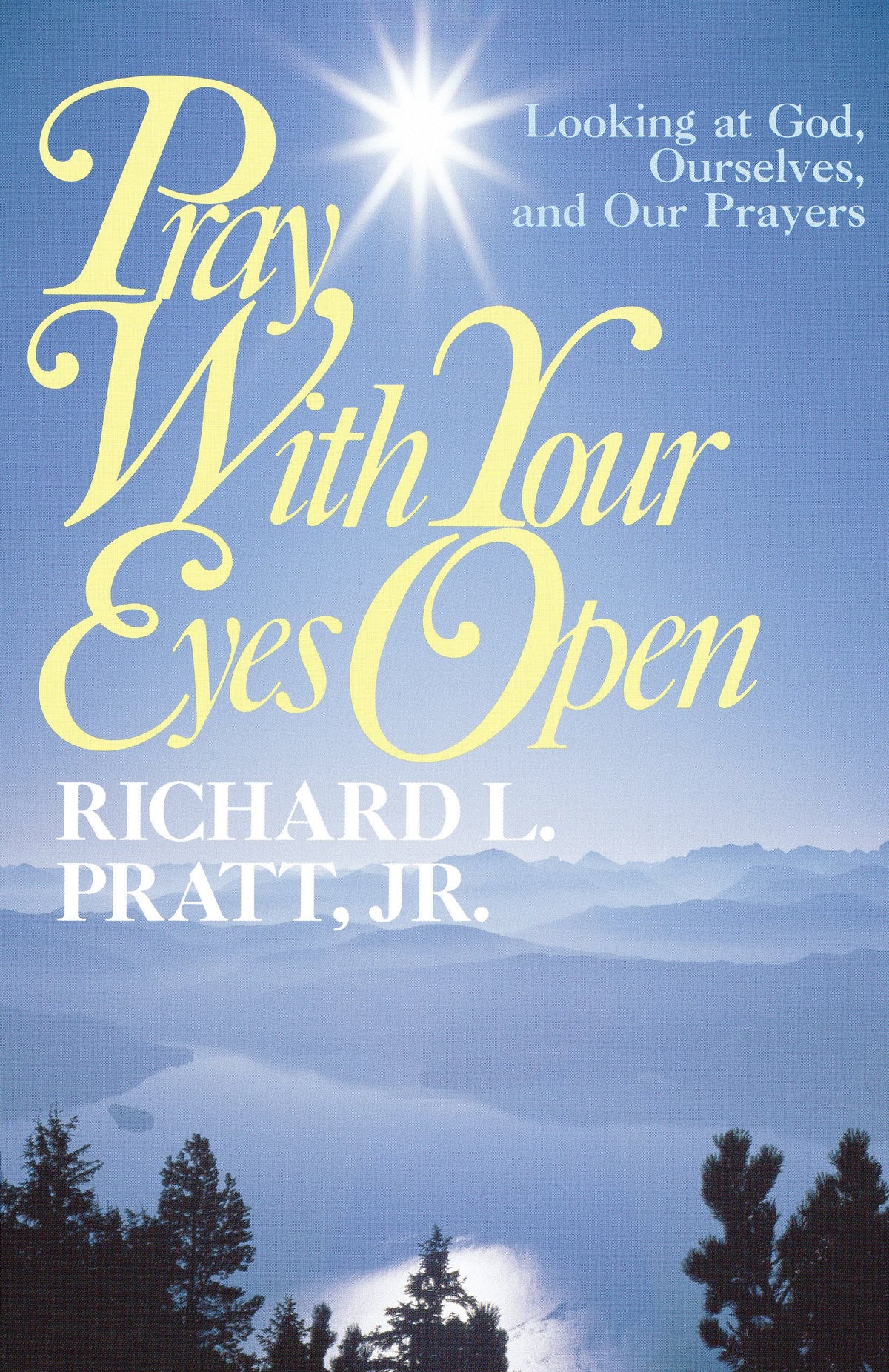 Pray with Your Eyes Open: Looking at God, Ourselves, and our Prayers