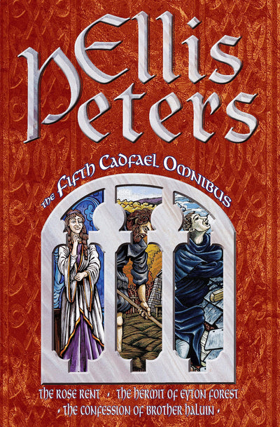 The Fifth Cadfael Omnibus: The Rose Rent, The Hermit of Eyton Forest, The Confession of Brother Haluin