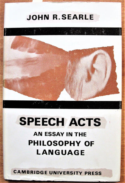 Speech Acts: An Essay in the Philosophy of Language by Searl