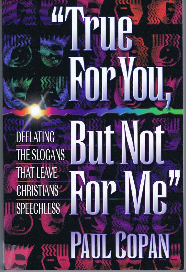 True for you, but not for me: Deflating the Slogans that Leave Christians Speechless