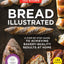 Bread Illustrated: A Step-By-Step Guide to Achieving Bakery-