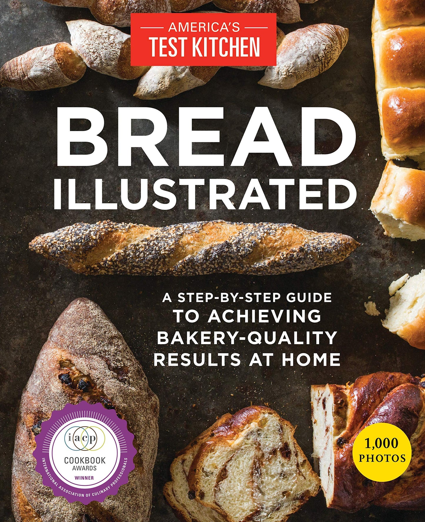 Bread Illustrated: A Step-By-Step Guide to Achieving Bakery-