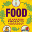 Food: 25 Amazing Projects Investigate the History and Science of What We Eat