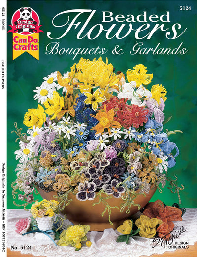 Beaded Flowers, Bouquets, & Garlands (Design Originals) Beginner-Friendly Techniques and Projects for Roses, Lilies, Daisies, Snapdragons, Pansies, Chrysanthemums, Daffodils, Sunflowers, and More