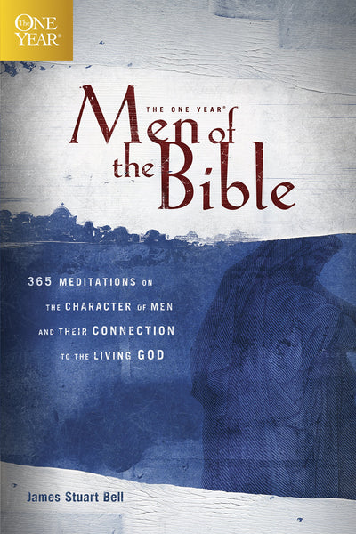 The One Year Men of the Bible: 365 Meditations on the Character of Men and Their Connection to the Living God (One Year Books)