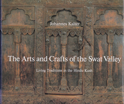 The Arts and Crafts of Swat Valley: Living Traditions in the Hindukush (Arts & Crafts)