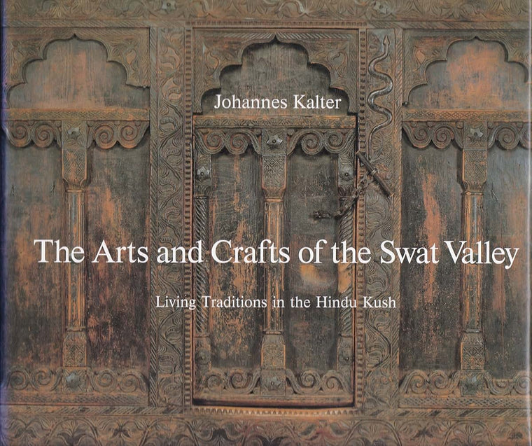 The Arts and Crafts of Swat Valley: Living Traditions in the Hindukush (Arts & Crafts)