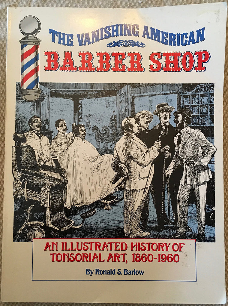 The Vanishing American Barber Shop: An Illustrated History of Tonsorial Art, 1860-1960