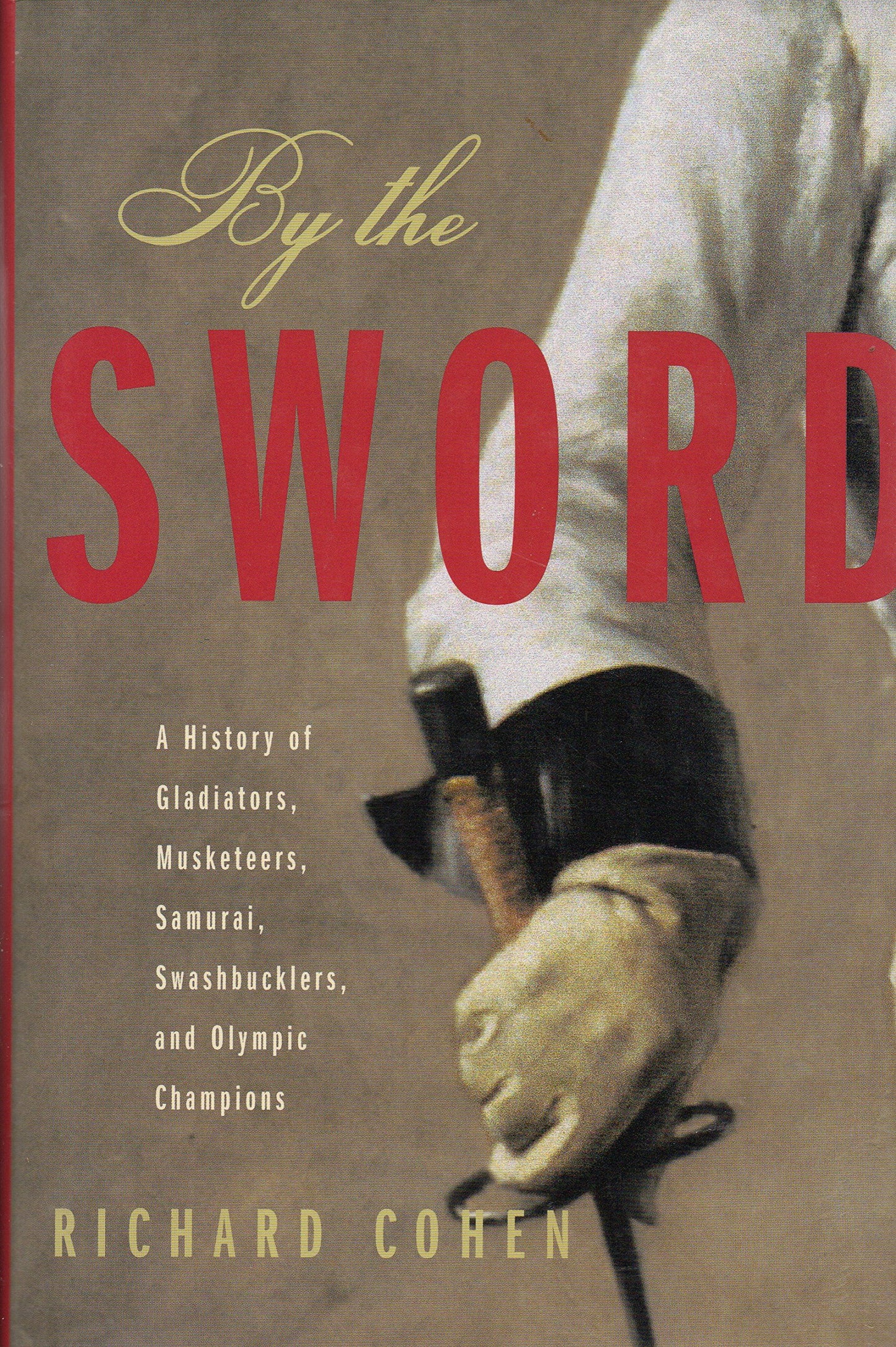 By the Sword: A History of Gladiators, Musketeers, Samurai,