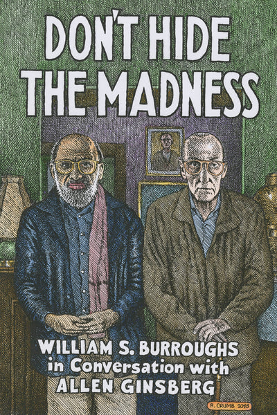 Don't Hide the Madness: William S. Burroughs in Conversation with Allen Ginsberg