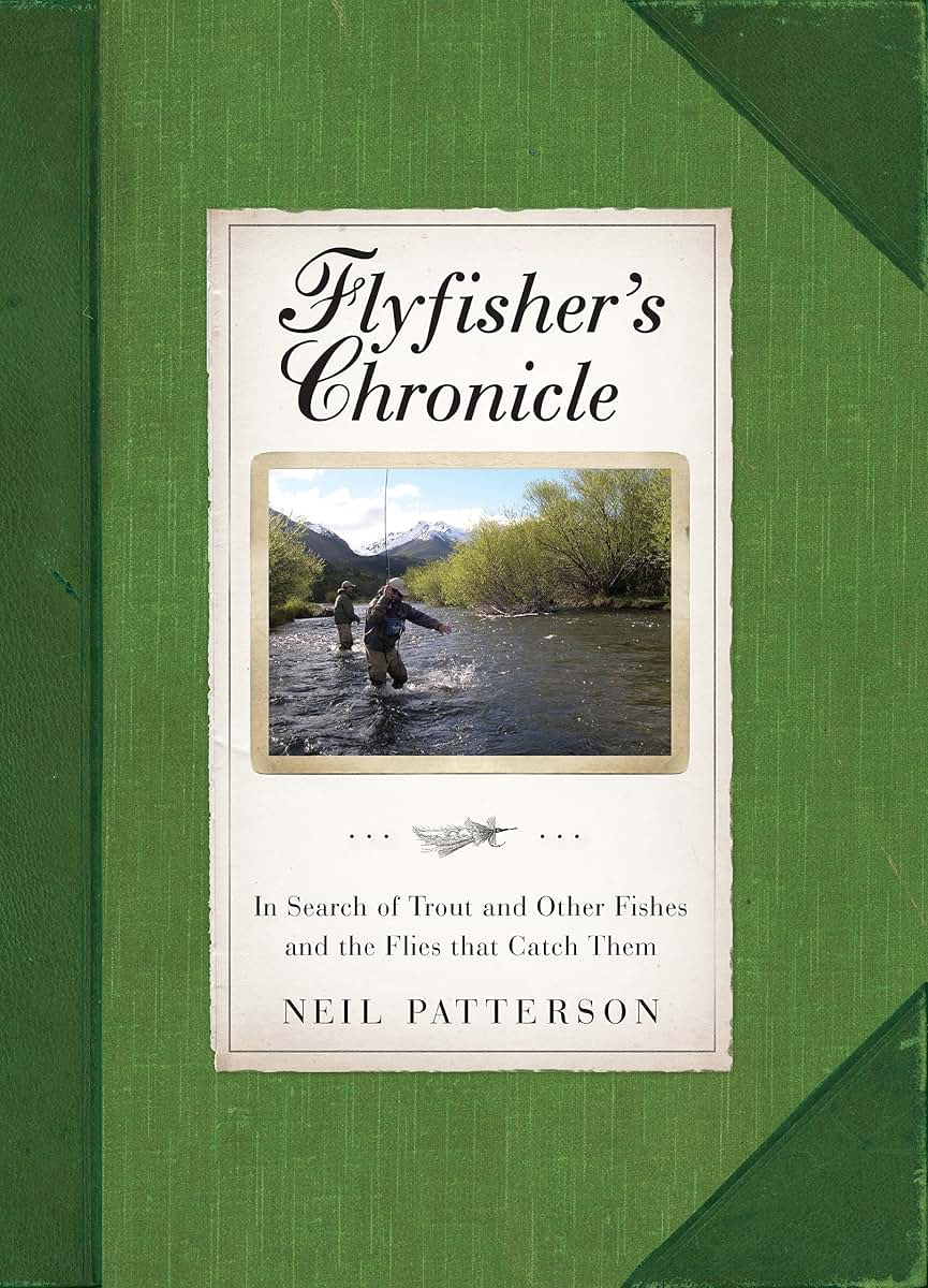 Flyfisher's Chronicle: In Search of Trout and Other Fishes and the Flies that Catch Them