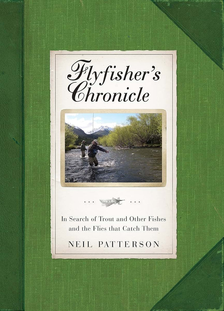 Flyfisher's Chronicle: In Search of Trout and Other Fishes and the Flies that Catch Them