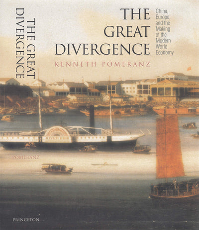 The Great Divergence: China, Europe, and the Making of the Modern World Economy (The Princeton Economic History of the Western World, 9)