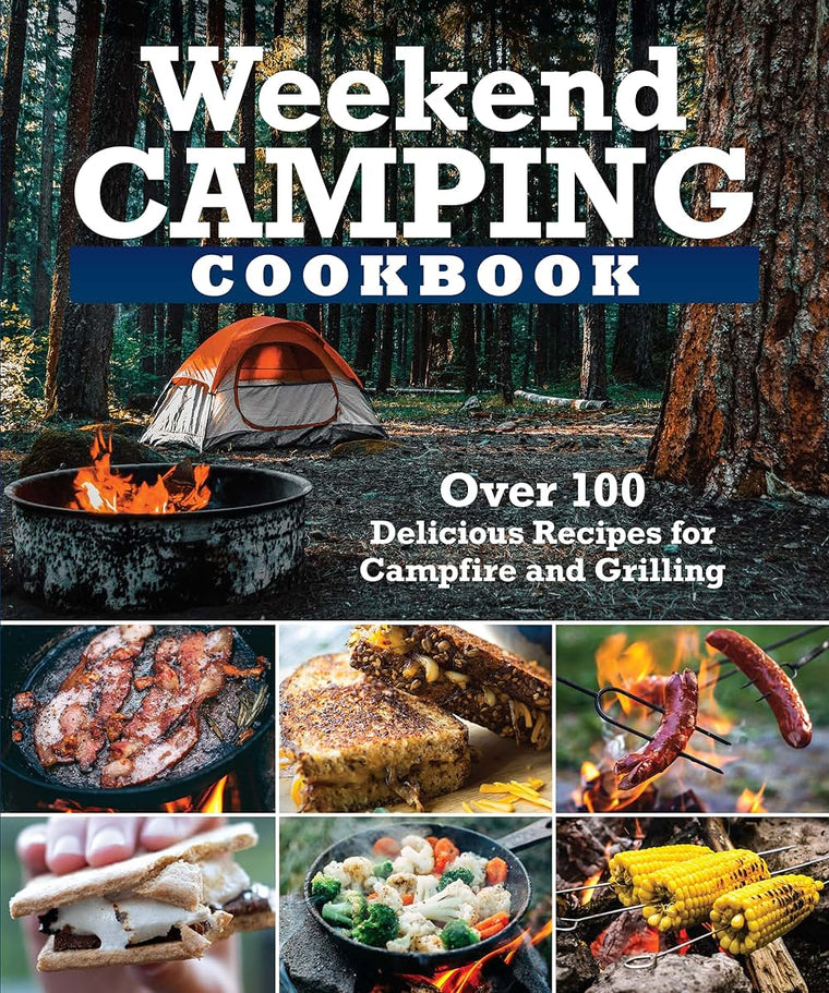 Weekend Camping Cookbook: Over 100 Delicious Recipes for Campfire and Grilling (Fox Chapel Publishing) Make-Ahead Meals for Outdoor Adventures - Cast Iron Nachos, Bacon S'Mores, Foil Packs, and More