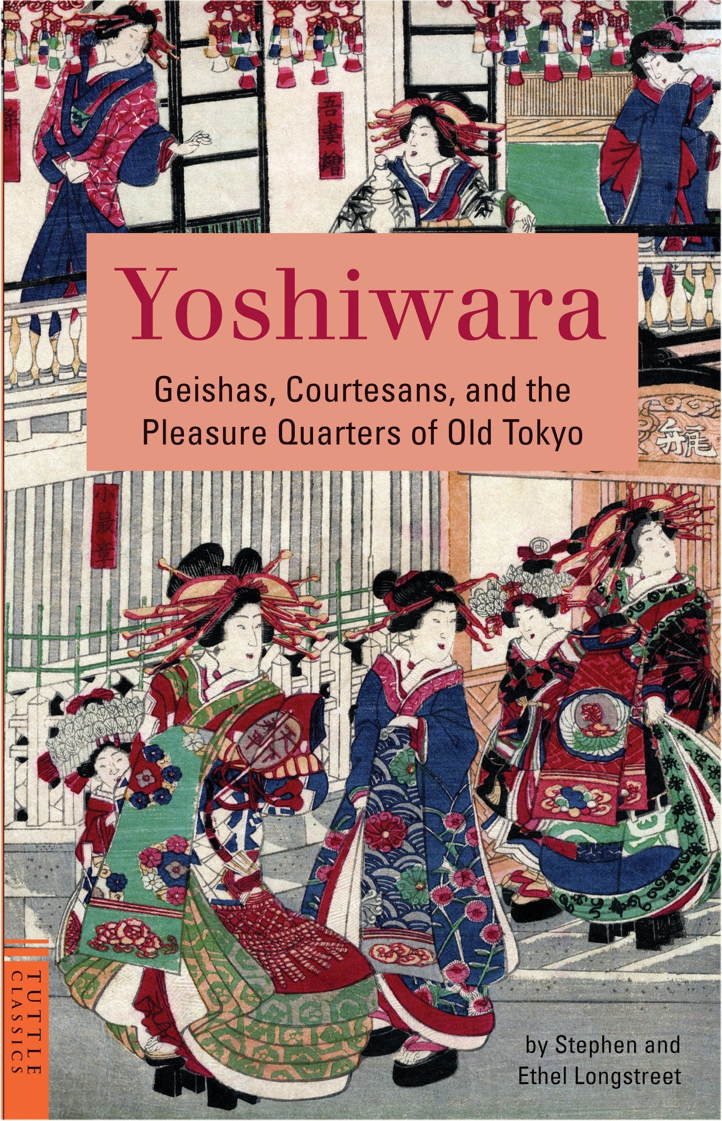 Yoshiwara: Geishas, Courtesans, and the Pleasure Quarters of Old Tokyo (Tuttle Classics)