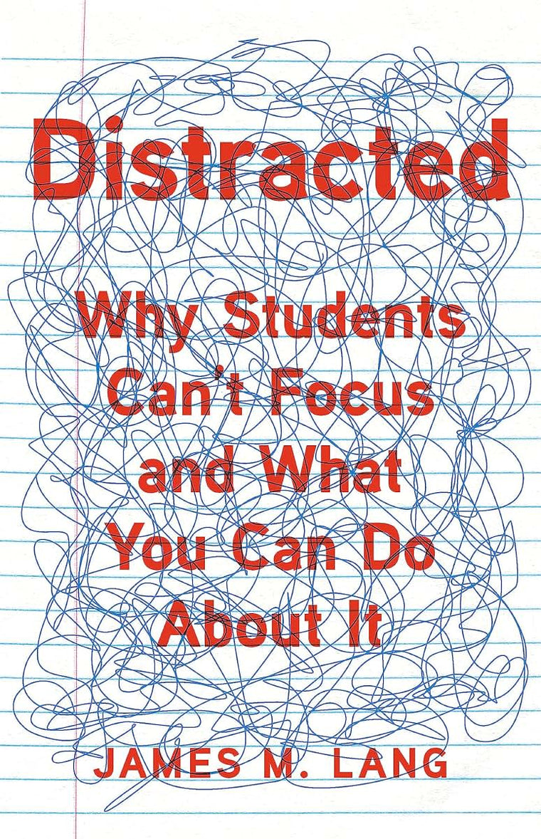 Distracted: Why Students Can't Focus and What You Can Do About It
