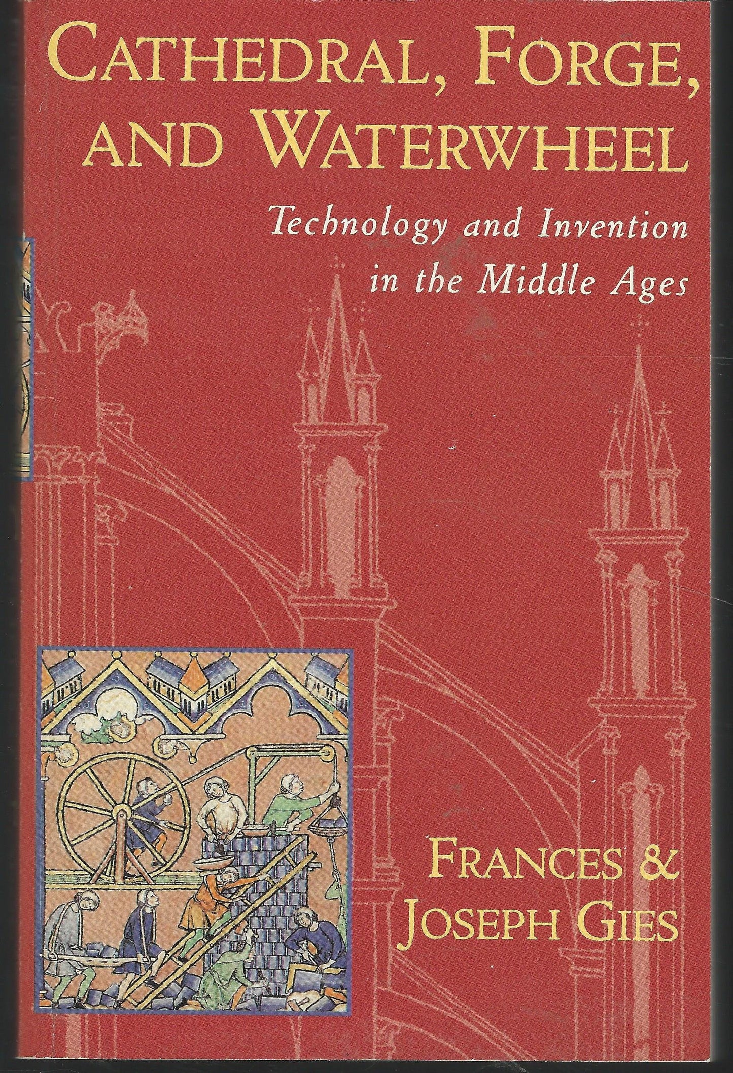 Cathedral, Forge, and Waterwheel: Technology and Invention i