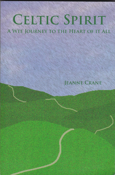 Celtic Spirit: A Wee Journey to the Heart of It All