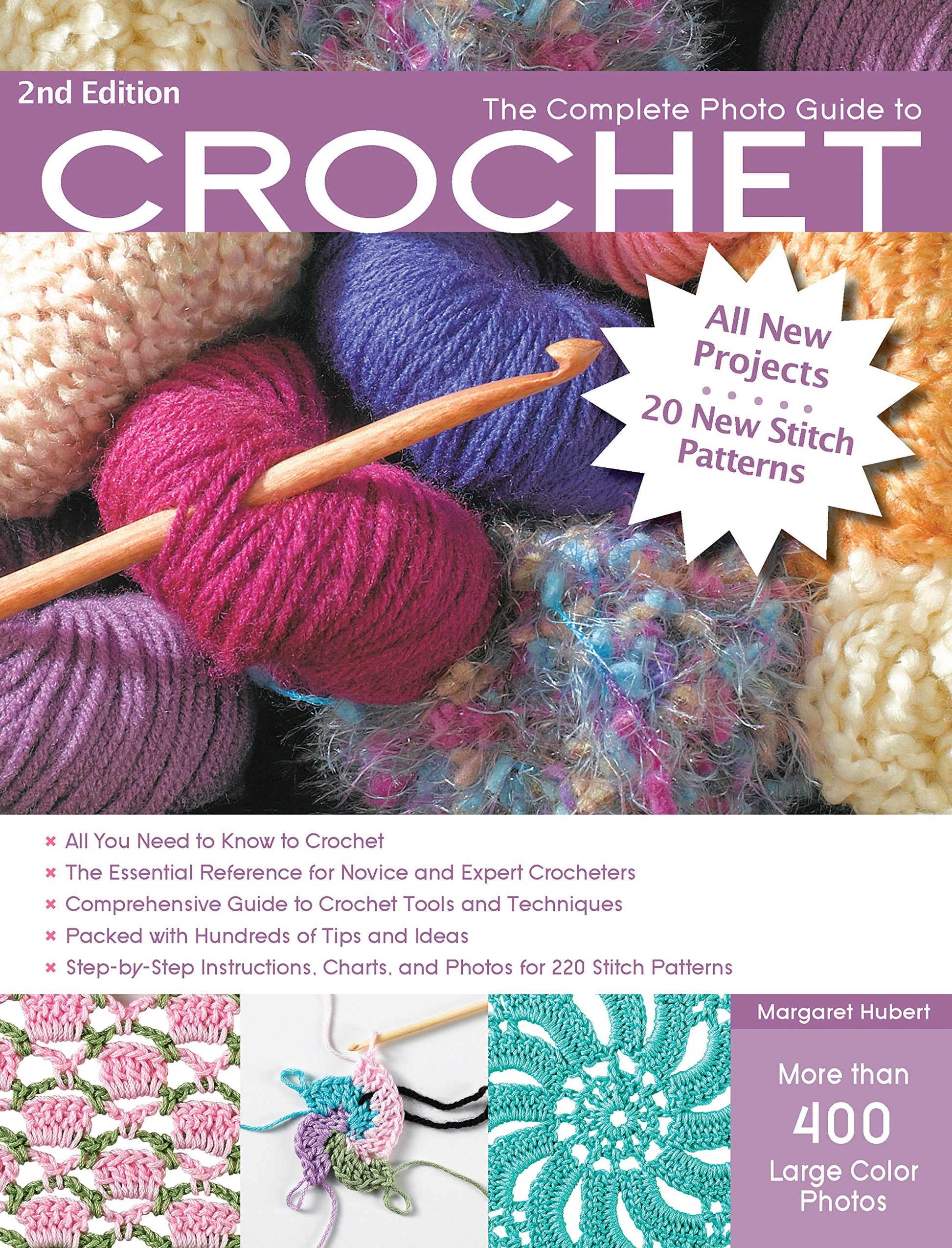 The Complete Photo Guide to Crochet, 2nd Edition: *All You Need to Know to Crochet *The Essential Reference for Novice and Expert Crocheters ... Instructions for 220 Stitch Patterns