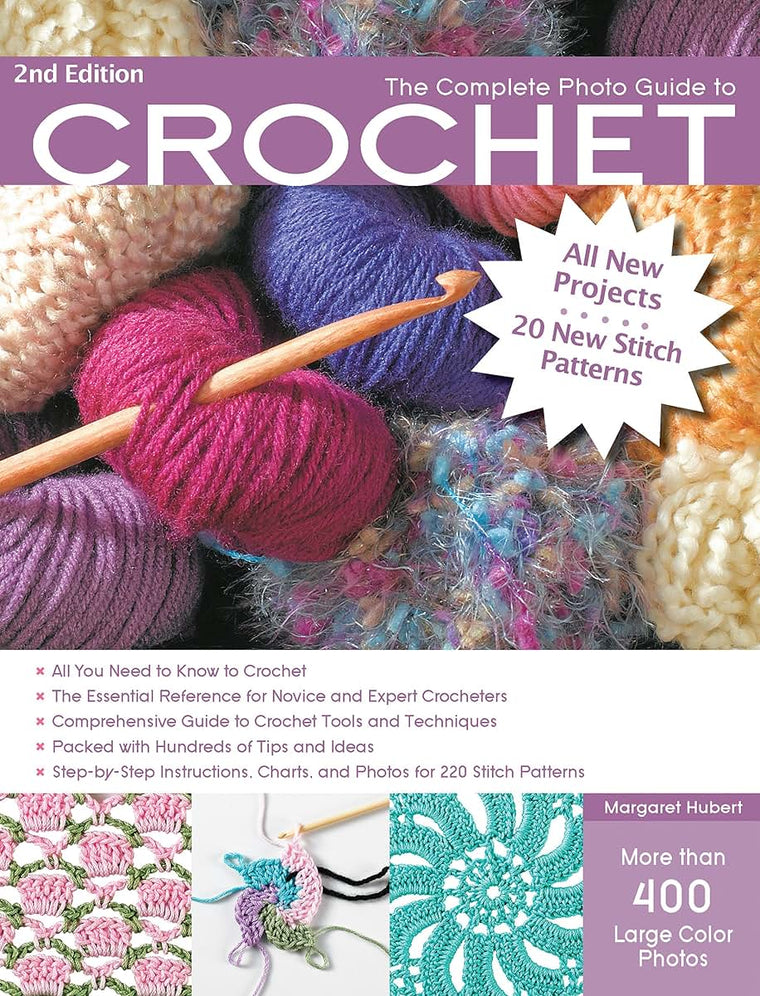 The Complete Photo Guide to Crochet, 2nd Edition: *All You Need to Know to Crochet *The Essential Reference for Novice and Expert Crocheters ... Instructions for 220 Stitch Patterns