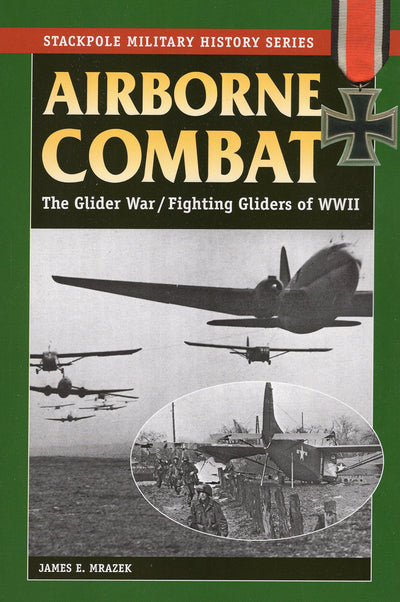 Airborne Combat: The Glider War/Fighting Gliders of WWII (Stackpole Military History Series)