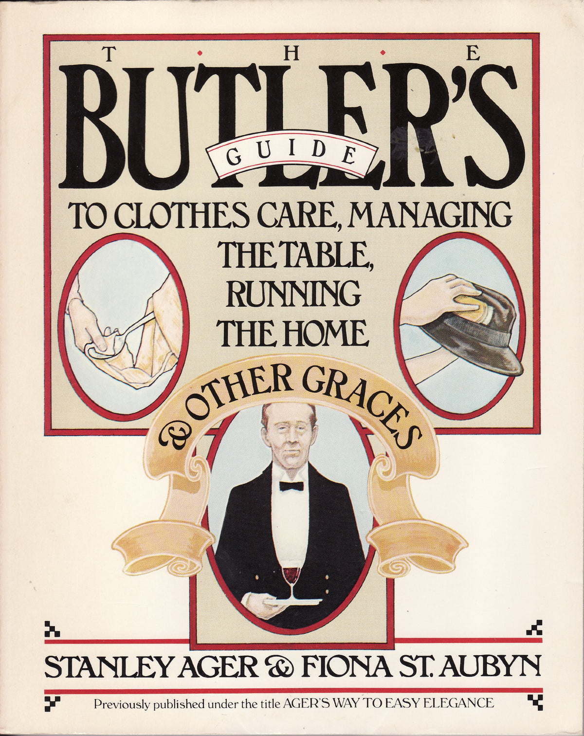 The Butler's Guide to Clothes Care, Managing the Table, Running the Home, and Other Graces (A Fireside book)