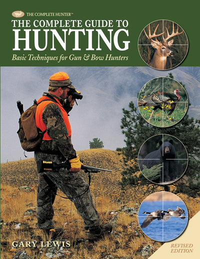 The Complete Guide to Hunting: Basic Techniques for Gun & Bow Hunters (The Complete Hunter)