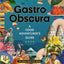 Gastro Obscura: A Food Adventurer's Guide (Atlas Obscura)