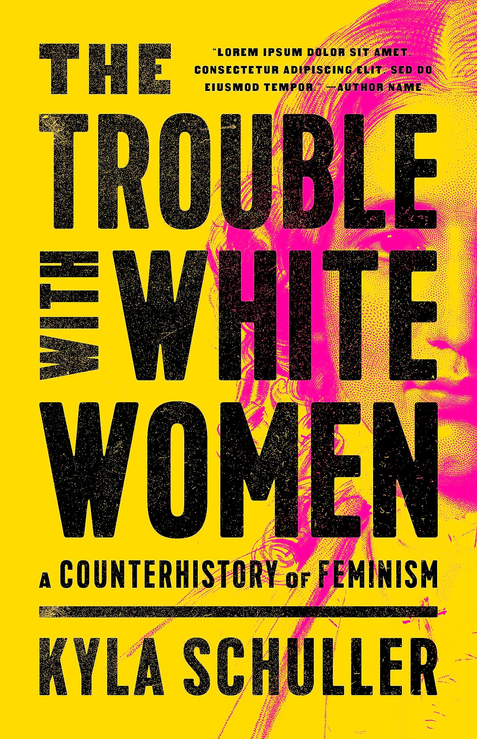 The Trouble with White Women: A Counterhistory of Feminism