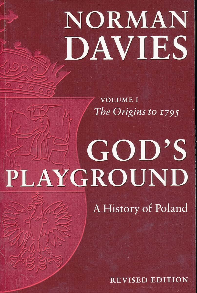 God's Playground: A History of Poland, Vol. 1: The Origins to 1795