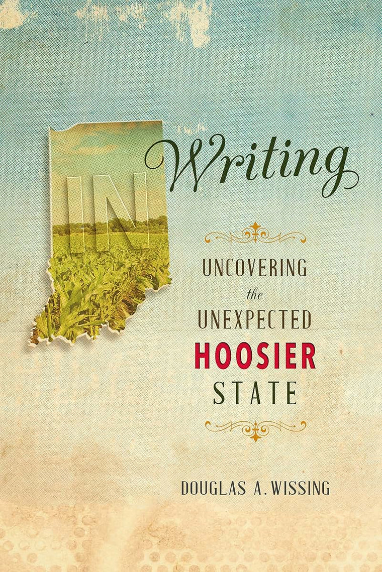 IN Writing: Uncovering the Unexpected Hoosier State