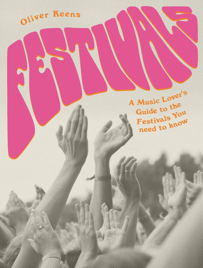 Festivals: A Music Lover's Guide to the Festivals You Need To Know