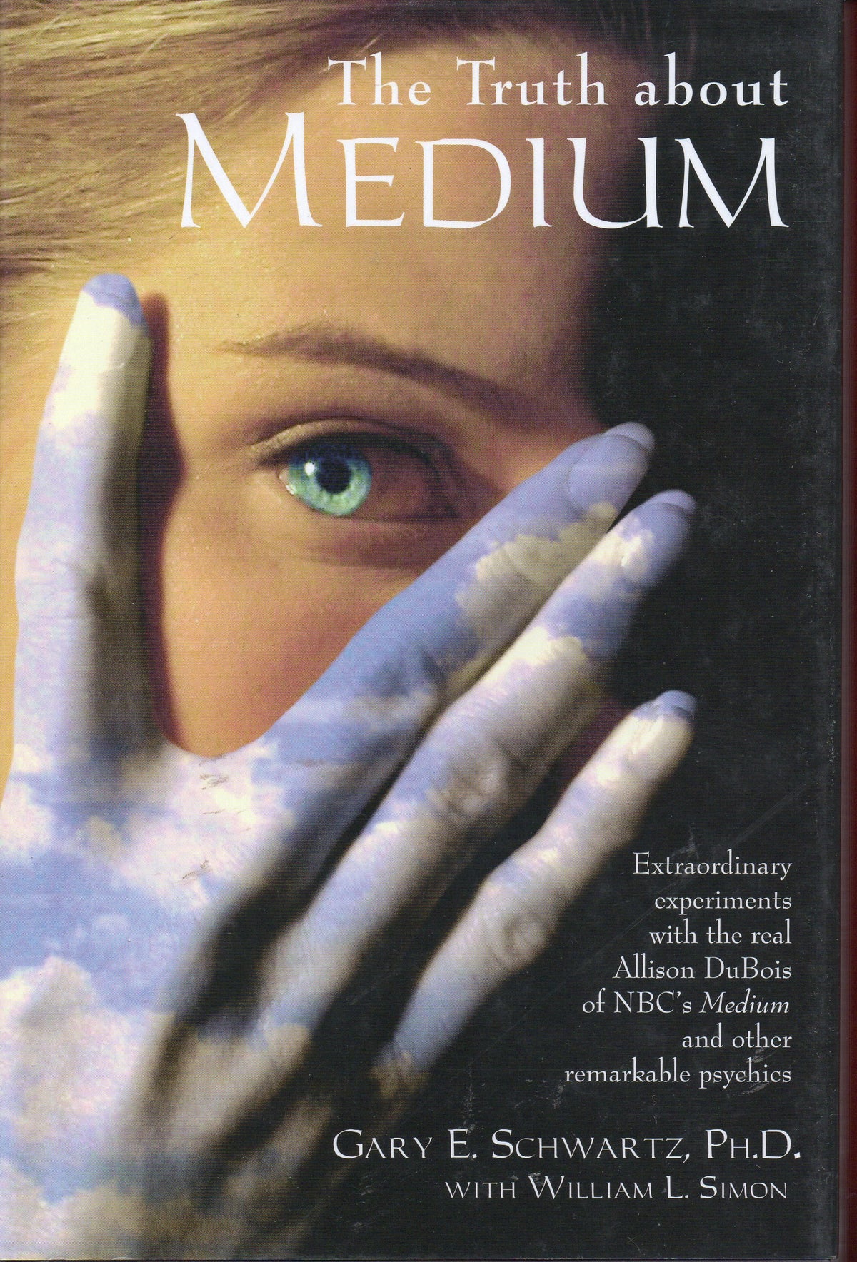 The Truth About Medium: Extraordinary Experiments with the real Allison DuBois of NBC's Medium and other Remarkable Psychics