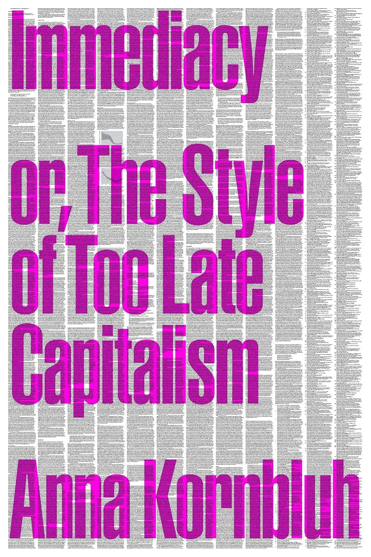 Immediacy: Or, The Style of Too Late Capitalism