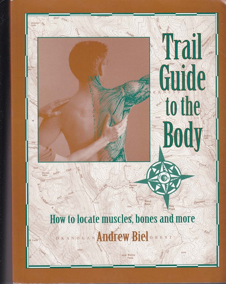 Trail Guide to the Body: How to Locate Muscles, Bones & More