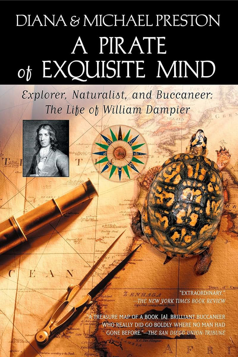 A Pirate of Exquisite Mind: The Life of William Dampier: Explorer, Naturalist, and Buccaneer