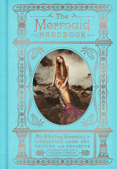 The Mermaid Handbook: An Alluring Treasury of Literature, Lo