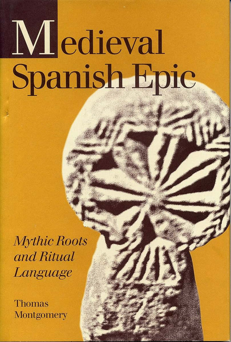 Medieval Spanish Epic: Mythic Roots and Ritual Language (Studies in Romance Literatures)