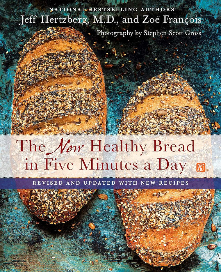 The New Healthy Bread in Five Minutes a Day: Revised and Updated with New Recipes