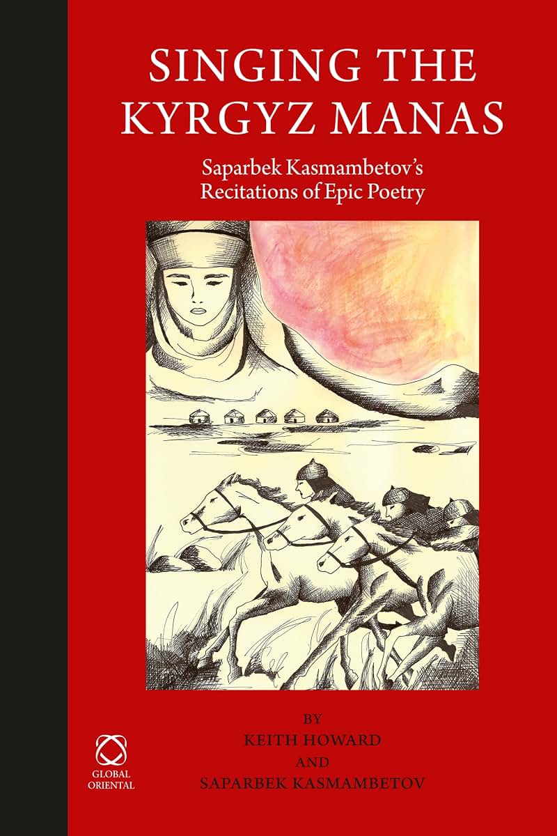 Singing the Kyrgyz Manas: Saparbek Kasmambetov's Recitations of Epic Poetry