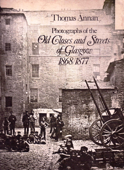 Photographs of the Old Closes and Streets of Glasgow, 1868-1877