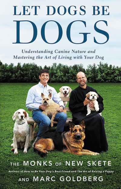 Let Dogs Be Dogs: Understanding Canine Nature and Mastering