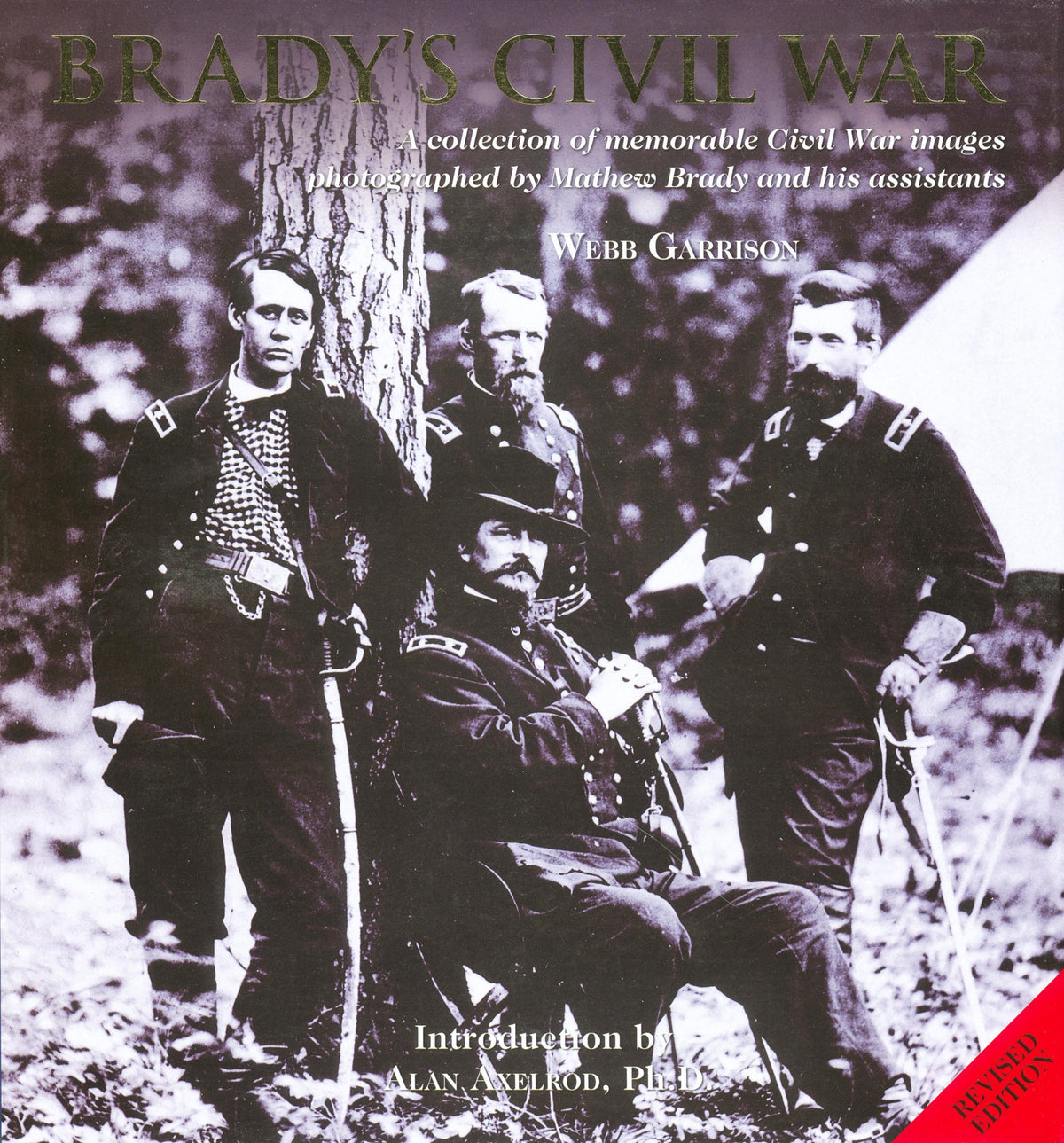 Brady's Civil War: A Collection of Memorable Civil War Images Photographed by Mathew Brady and His Assistants