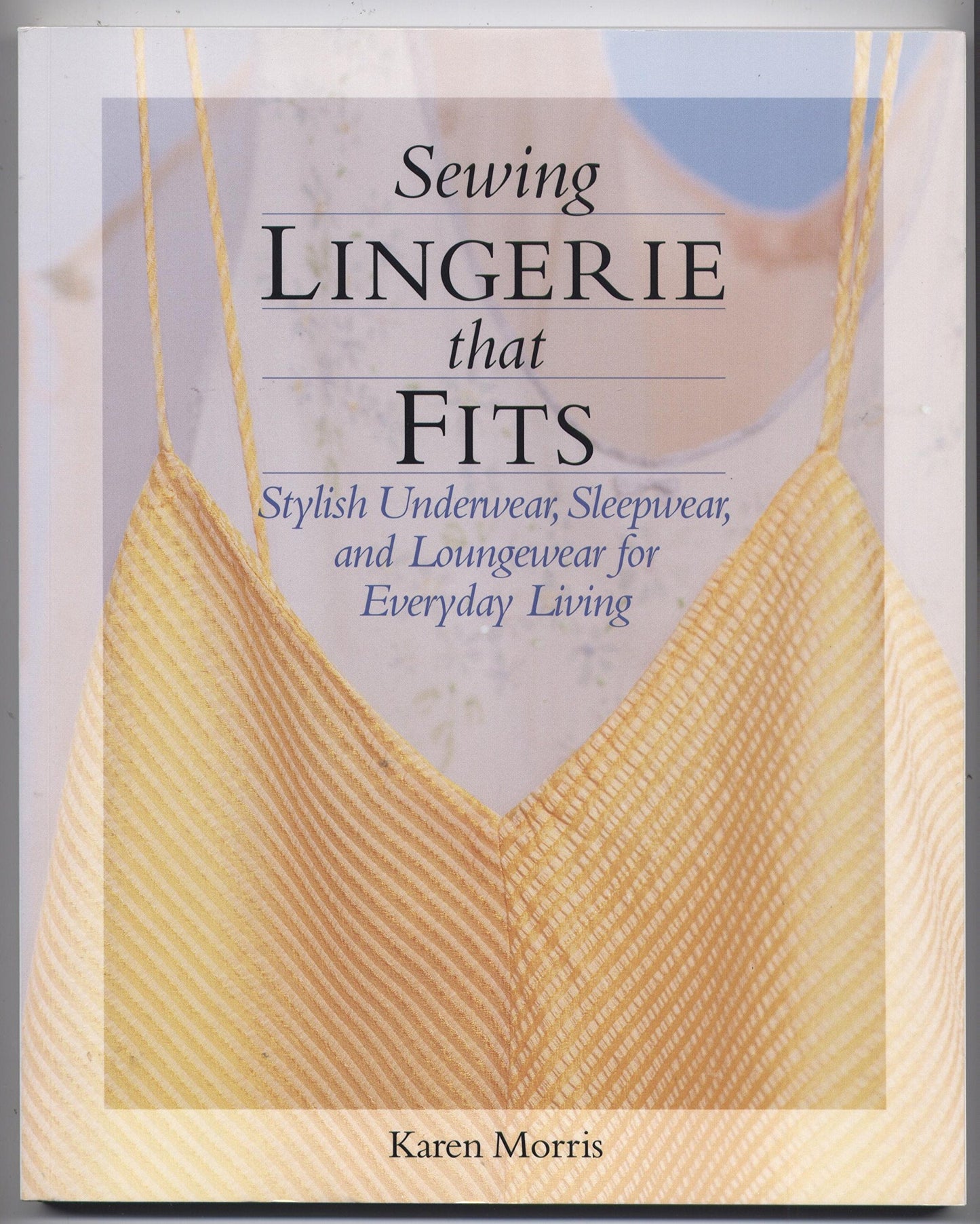 Sewing Lingerie That Fits: Stylish Underwear, Sleepwear and Loungewear for Everyday Living