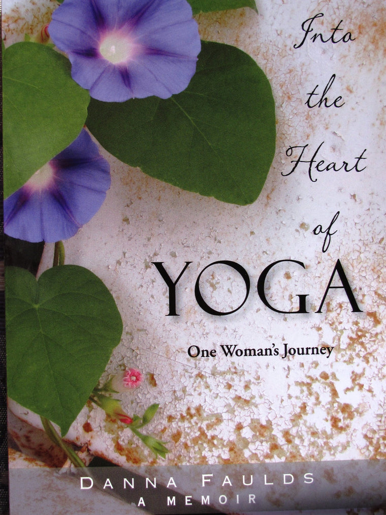 Into the Heart of Yoga: One Womans Journey: A Memoir