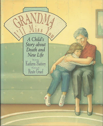 Grandma I'll Miss You: A Child's Story About Death and New Life