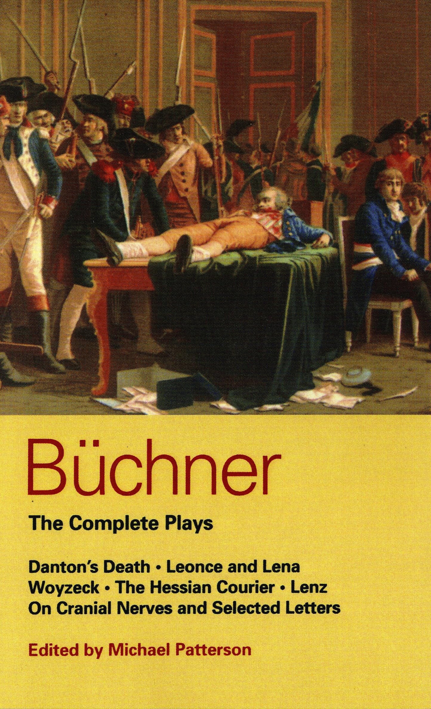 Buchner: Complete Plays: Danton's Death; Leonce and Lena; Woyzeck; The Hessian Courier; Lenz; On Cranial Nerves; Selected Letters (World Classics)