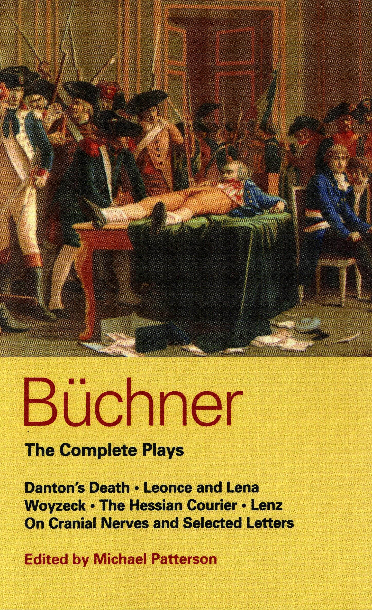 Buchner: Complete Plays: Danton's Death; Leonce and Lena; Woyzeck; The Hessian Courier; Lenz; On Cranial Nerves; Selected Letters (World Classics)