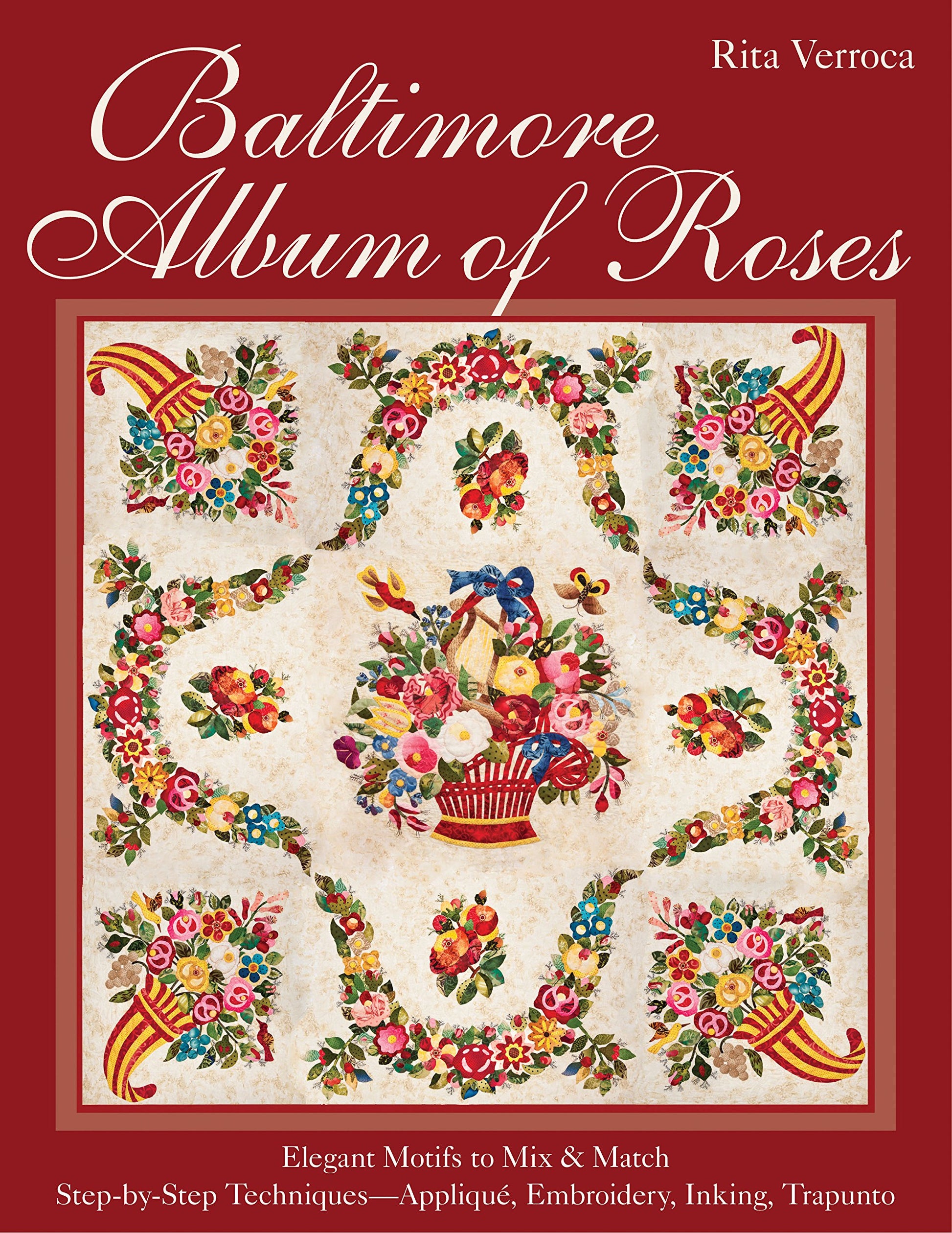 Baltimore Album of Roses:  Elegant Motifs to Mix & Match  Step-by-Step Techniques-Appliqu, Embroidery, Inking, Trapunto